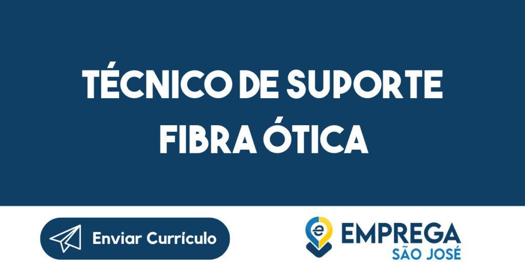 Técnico de Suporte Fibra Ótica-Caçapava - SP 1