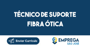 Técnico de Suporte Fibra Ótica-Caçapava - SP 5