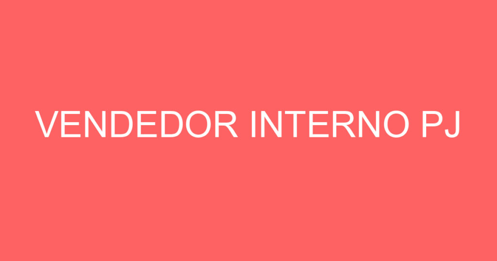 VENDEDOR INTERNO PJ 1