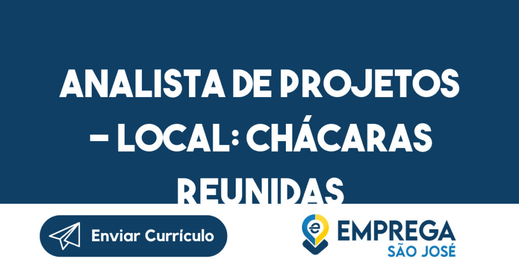 ANALISTA DE PROJETOS – LOCAL: CHÁCARAS REUNIDAS-São José dos Campos - SP 1