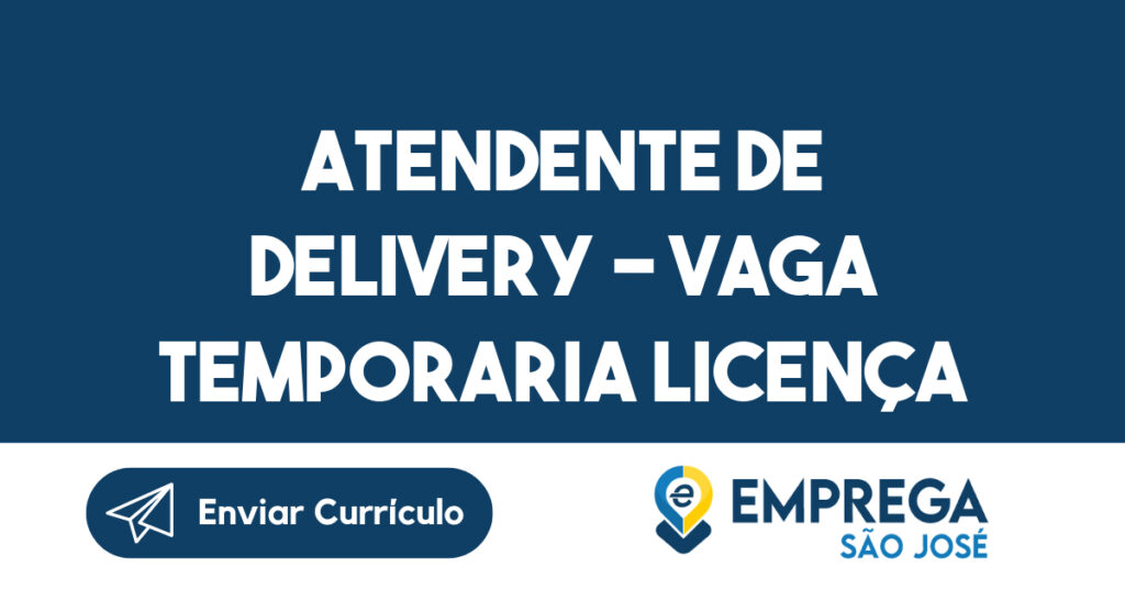 ATENDENTE DE DELIVERY - VAGA TEMPORARIA LICENÇA MATERNIDADE-São José dos Campos - SP 1