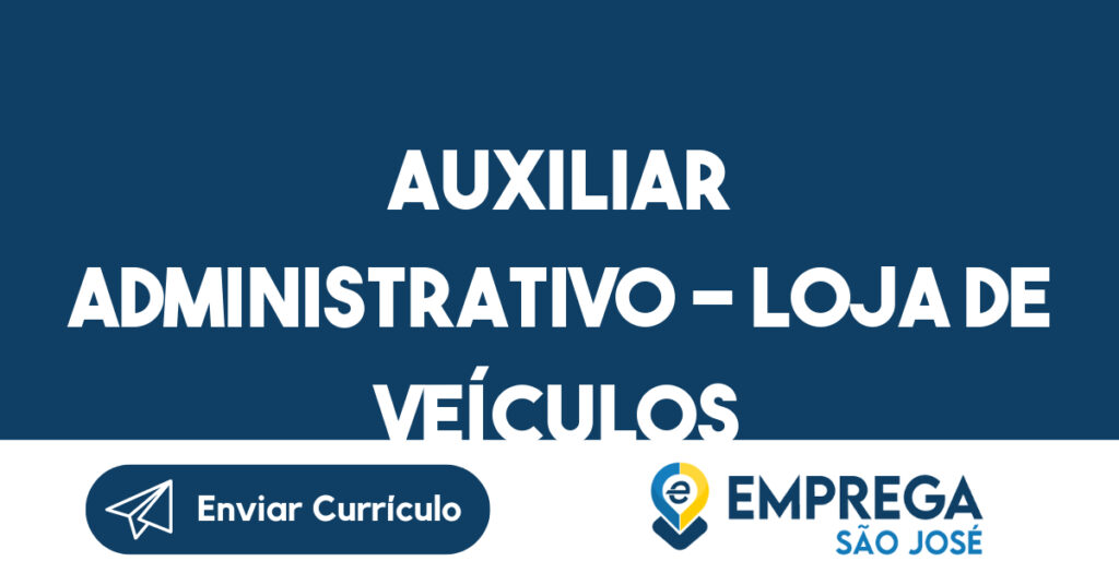 AUXILIAR ADMINISTRATIVO - LOJA DE VEÍCULOS-São José dos Campos - SP 1