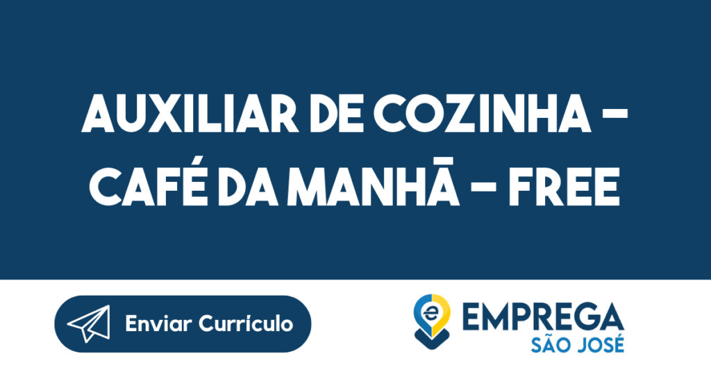 Auxiliar de Cozinha - Café da Manhã - Free Lance - VEÍCULO PRÓPRIO-São José dos Campos - SP 1