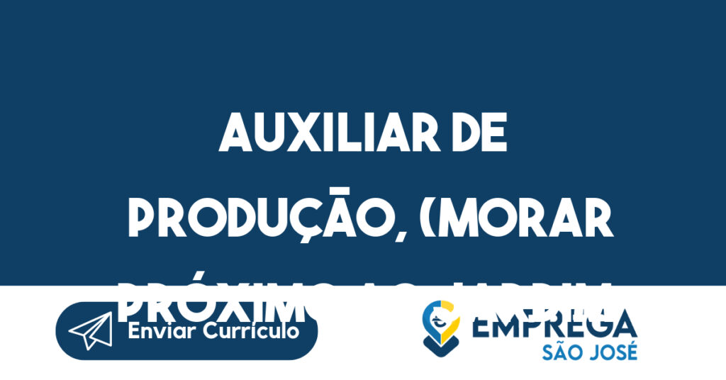 Auxiliar de Produção, (morar próximo ao Jardim Motorama zona leste)-São José dos Campos - SP 1