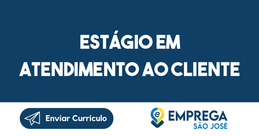 Estágio em Atendimento ao Cliente-São José dos Campos - SP 1