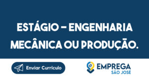 ESTÁGIO - ENGENHARIA MECÂNICA OU PRODUÇÃO.-Jacarei - SP 6