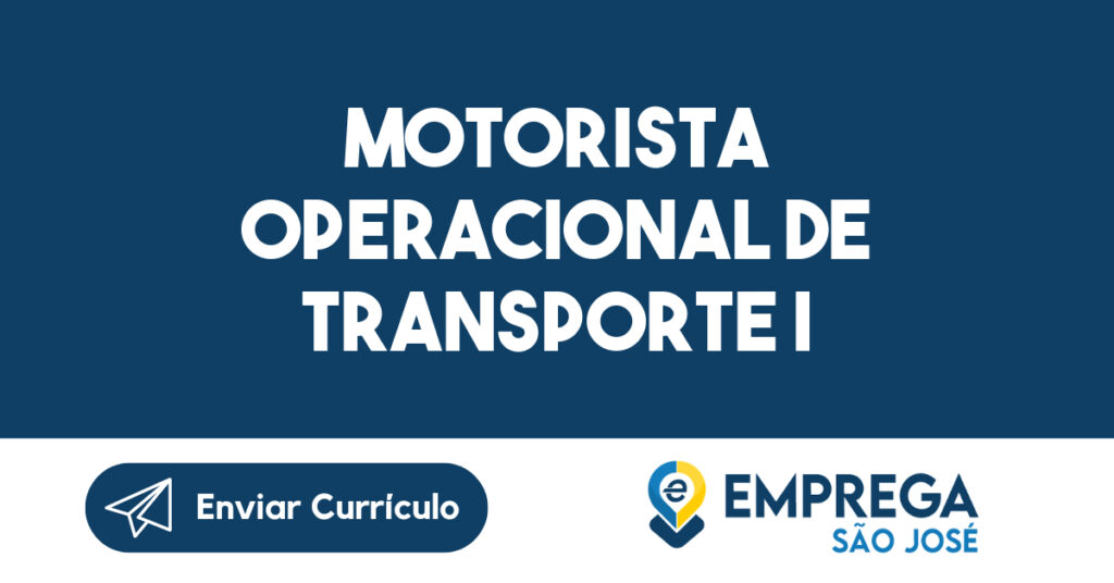 MOTORISTA OPERACIONAL DE TRANSPORTE I-São José dos Campos - SP 1