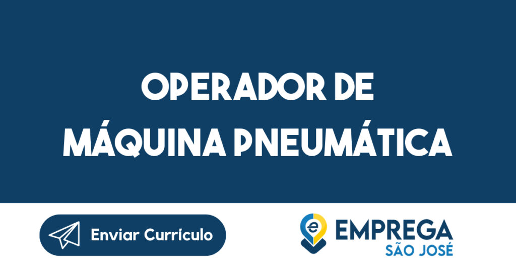 Operador de máquina pneumática-São José dos Campos - SP 1