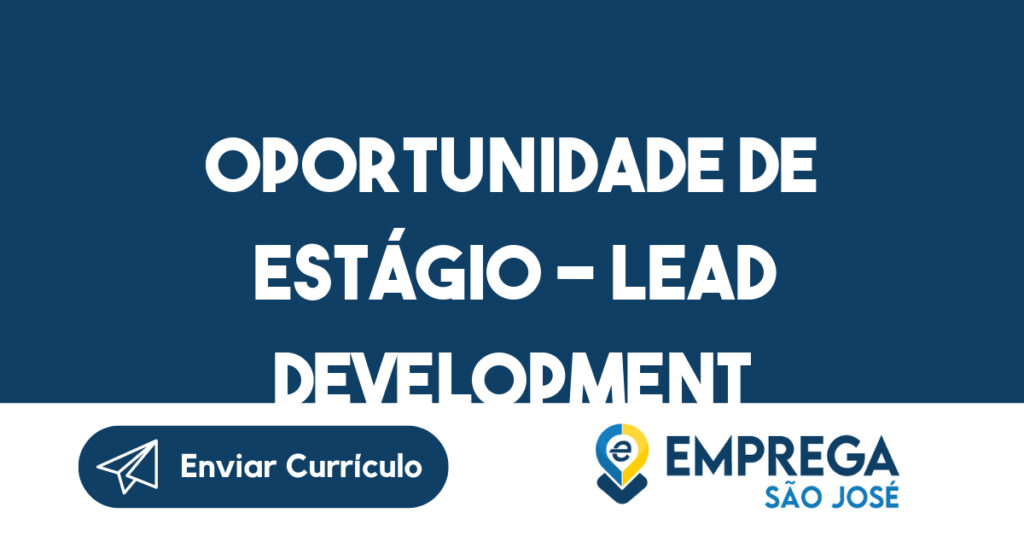 Oportunidade de Estágio - Lead Development Representative (LDR)-São José dos Campos - SP 1