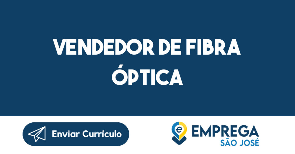 Vendedor de Fibra Óptica-São José dos Campos - SP 1