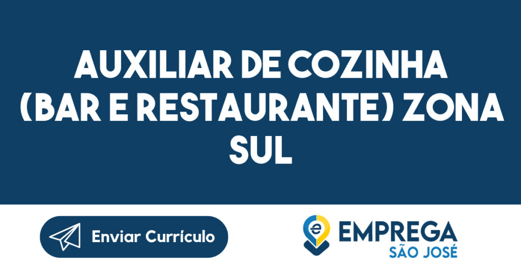 Auxiliar de Cozinha (Bar e Restaurante) Zona Sul -São José dos Campos - SP 1