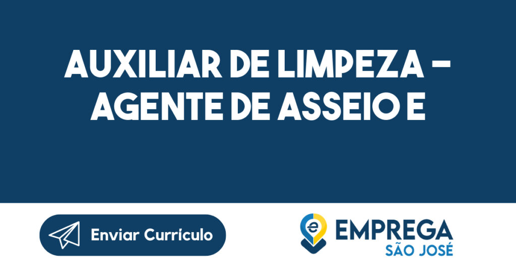 AUXILIAR DE LIMPEZA - Agente de asseio e conservação SJC-São José dos Campos - SP 1