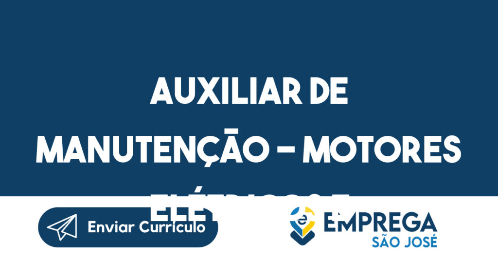 AUXILIAR DE MANUTENÇÃO – MOTORES ELÉTRICOS E BOMBAS-São José dos Campos - SP 1