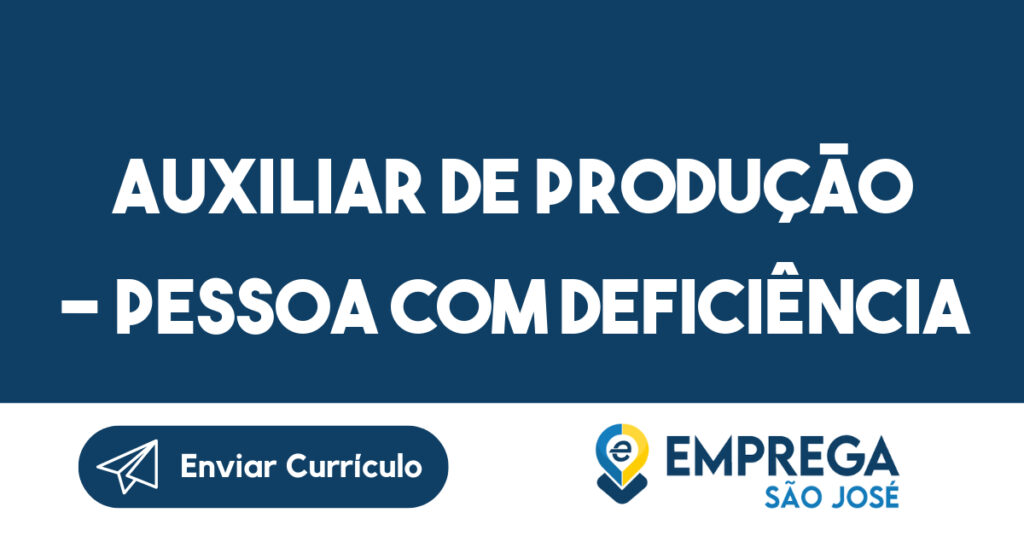 Auxiliar de Produção - Pessoa com Deficiência-São José dos Campos - SP 1