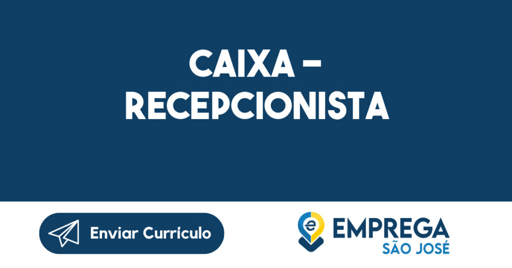 Caixa - Recepcionista-São José dos Campos - SP 1