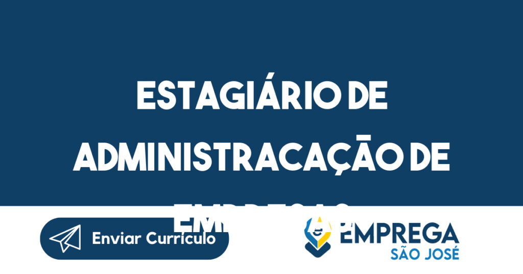 ESTAGIÁRIO DE ADMINISTRACAÇÃO DE EMPRESAS-São José dos Campos - SP 1