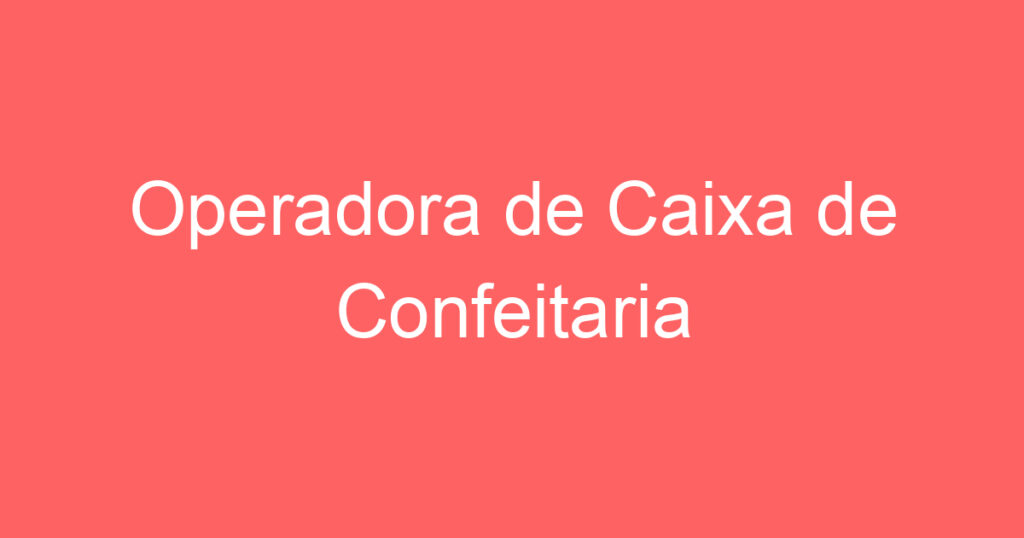 Operadora de Caixa de Confeitaria 1