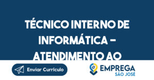 Técnico Interno de Informática - Atendimento ao cliente-São José dos Campos - SP 12