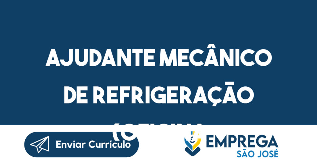 Ajudante Mecânico de Refrigeração (Oficina Automotiva) 1