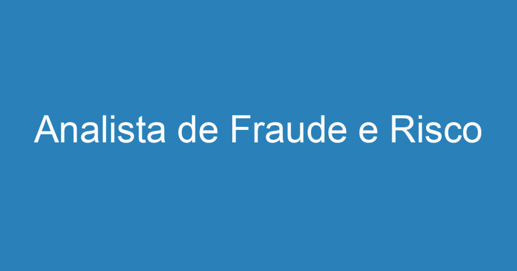 Analista de Fraude e Risco 1