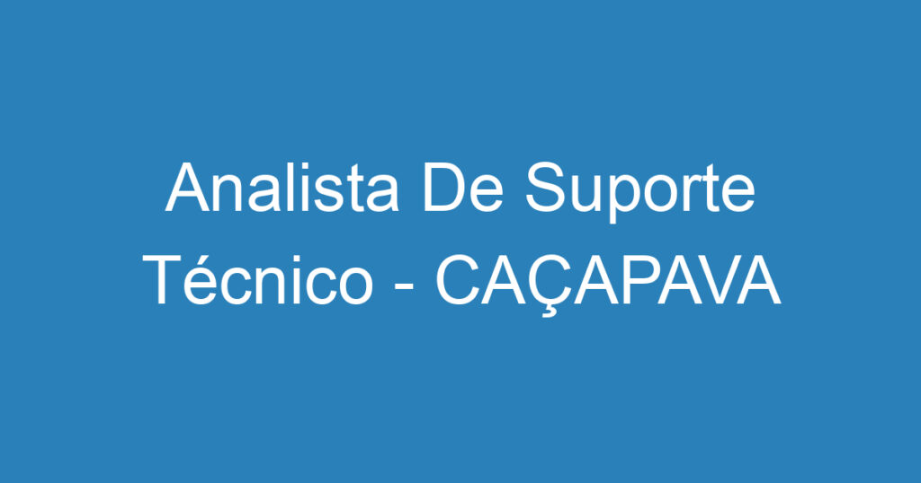 Analista De Suporte Técnico - CAÇAPAVA 1