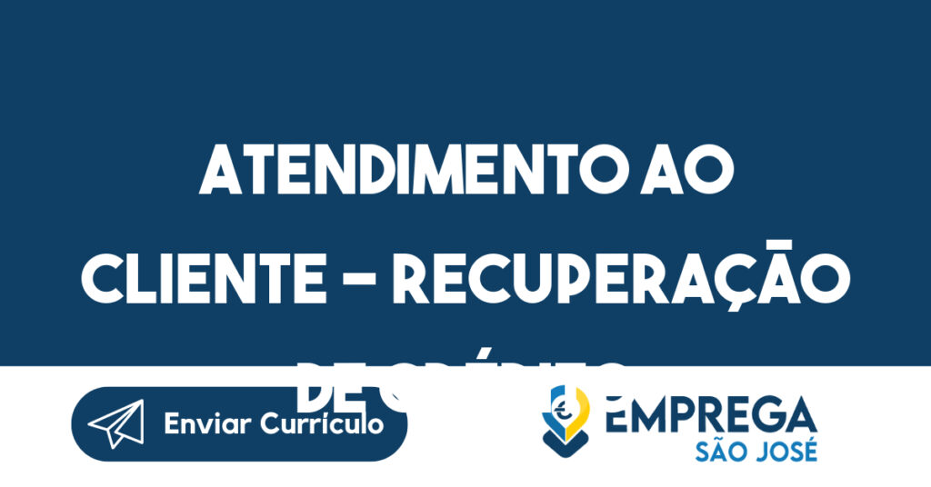 Atendimento ao Cliente - Recuperação de Crédito 1