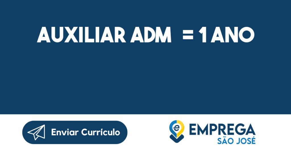 Auxiliar ADM = 1 ano 1