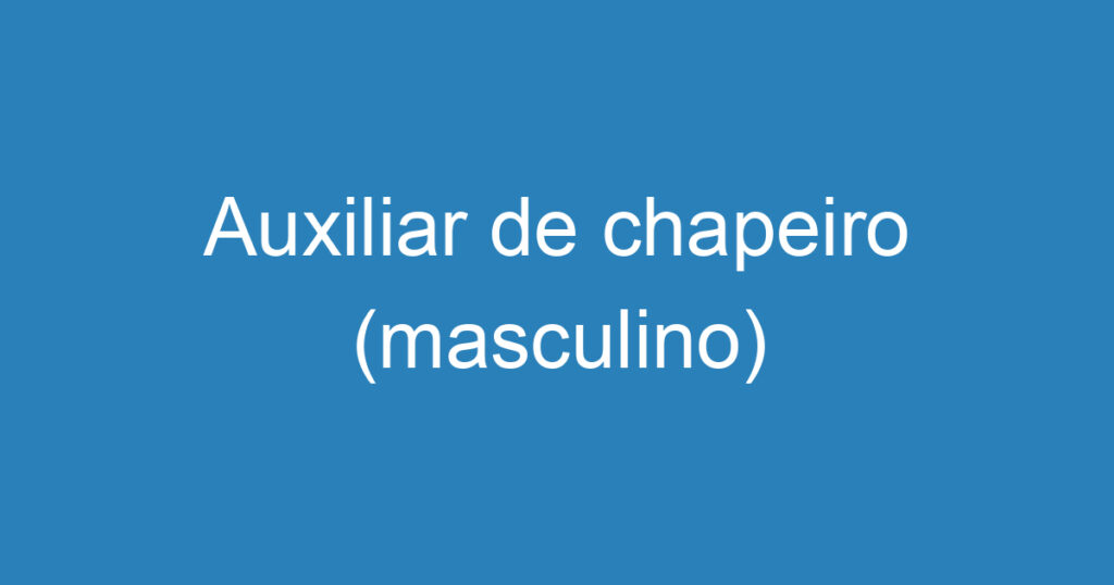 Auxiliar de chapeiro (masculino) 1