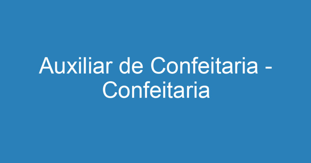 Auxiliar de Confeitaria - Confeitaria 1