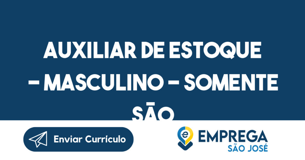 AUXILIAR DE ESTOQUE - MASCULINO - SOMENTE SÃO JOSÉ DOS CAMPOS 1