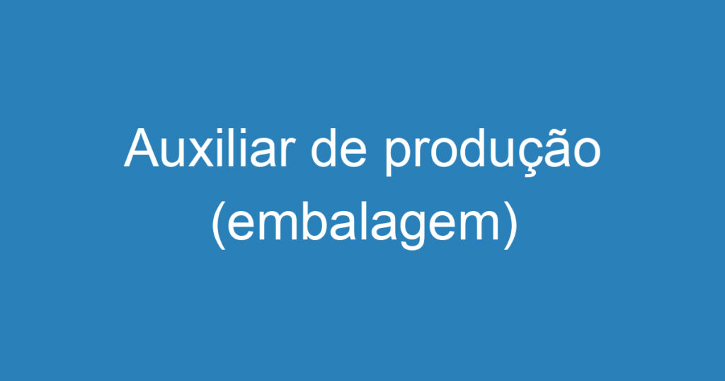 Auxiliar de produção (embalagem) 1