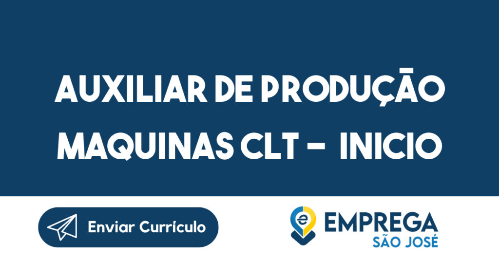 Auxiliar de produção maquinas CLT - inicio imediato 1