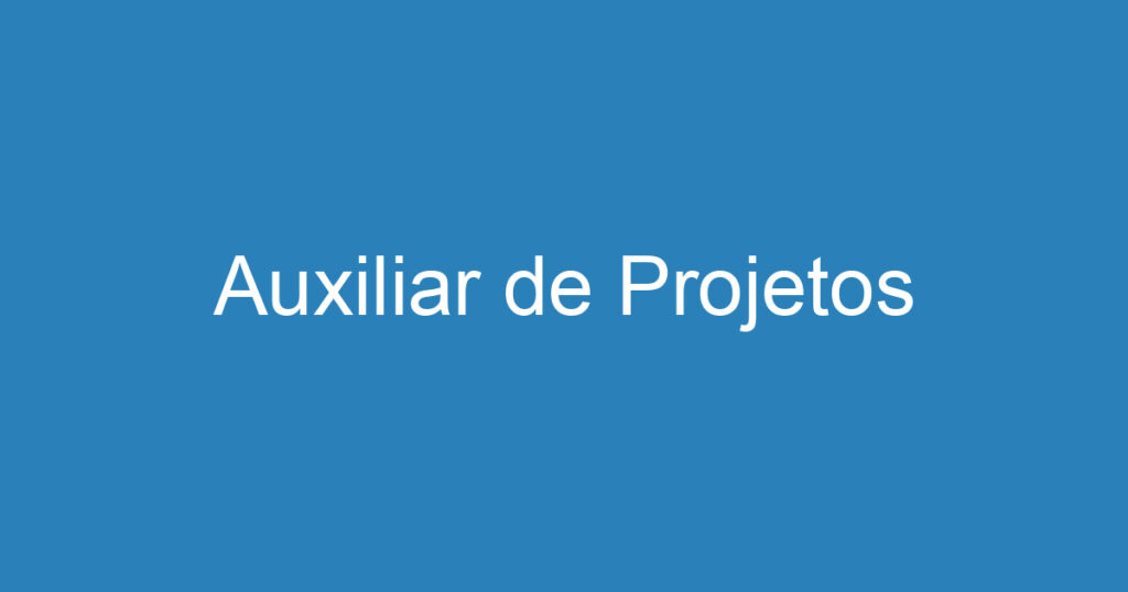 Auxiliar de Projetos 1