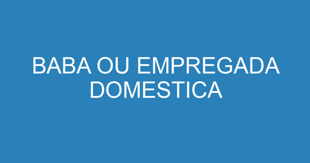 BABA OU EMPREGADA DOMESTICA 1