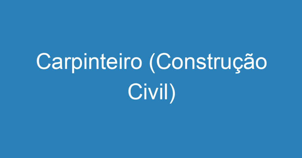 Carpinteiro (Construção Civil) 1