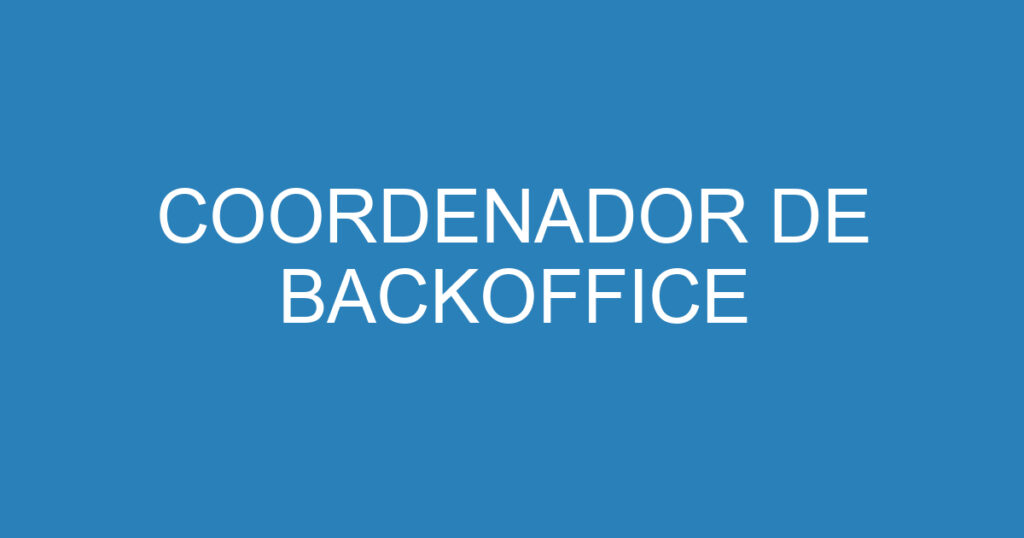 COORDENADOR DE BACKOFFICE 1