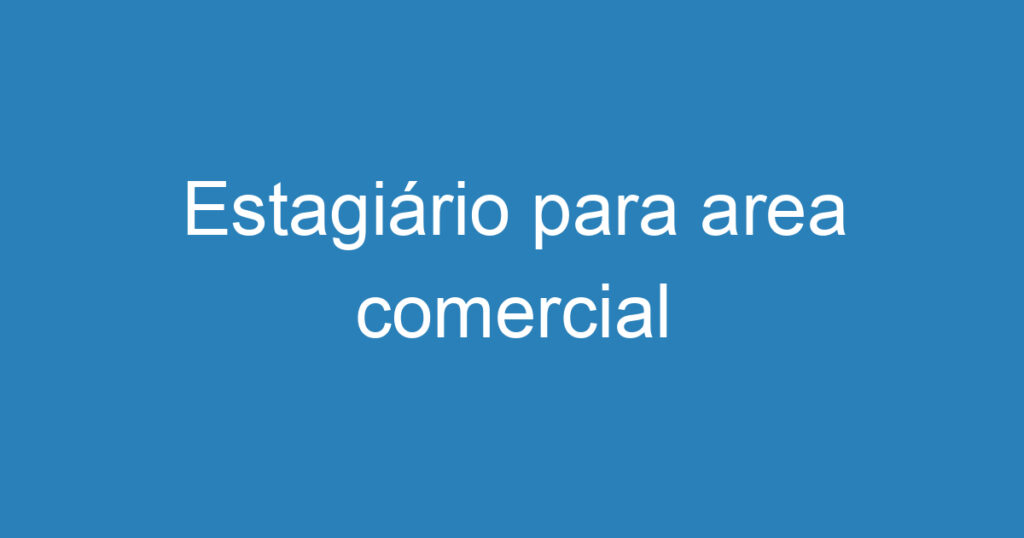 Estagiário para area comercial 1