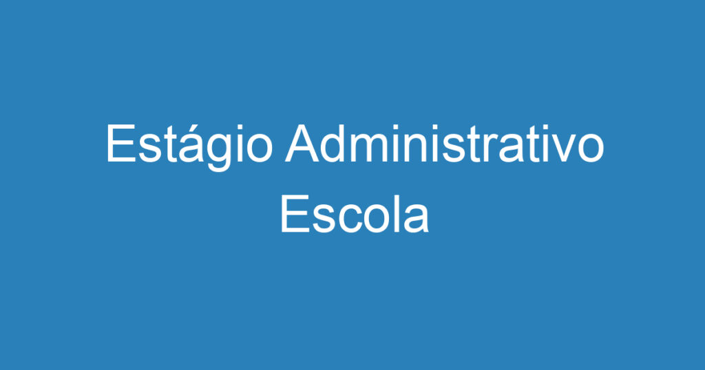 Estágio Administrativo Escola 1