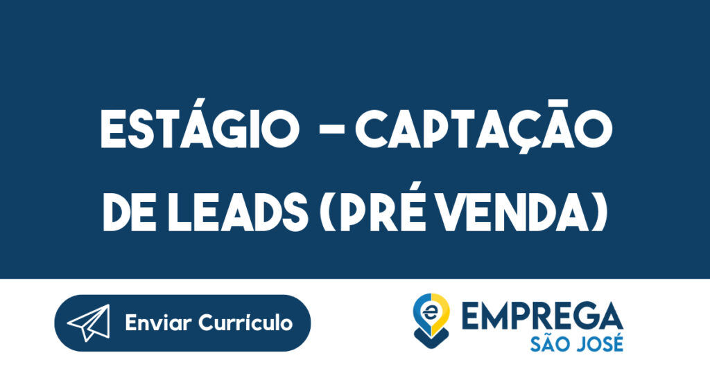 ESTÁGIO - CAPTAÇÃO DE LEADS (PRÉ VENDA) 1