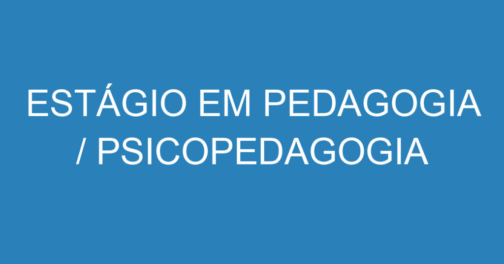 ESTÁGIO EM PEDAGOGIA / PSICOPEDAGOGIA 1