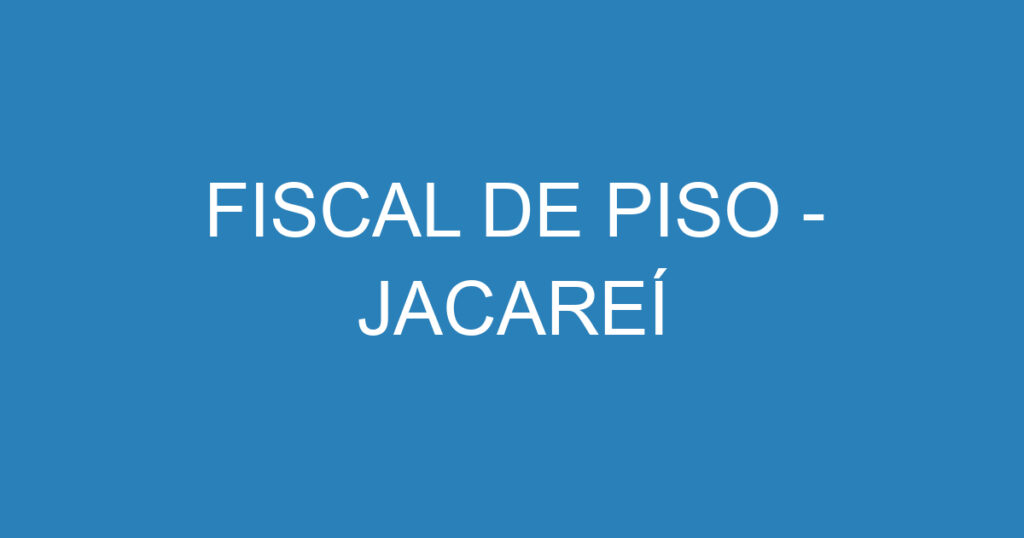 FISCAL DE PISO - JACAREÍ 1