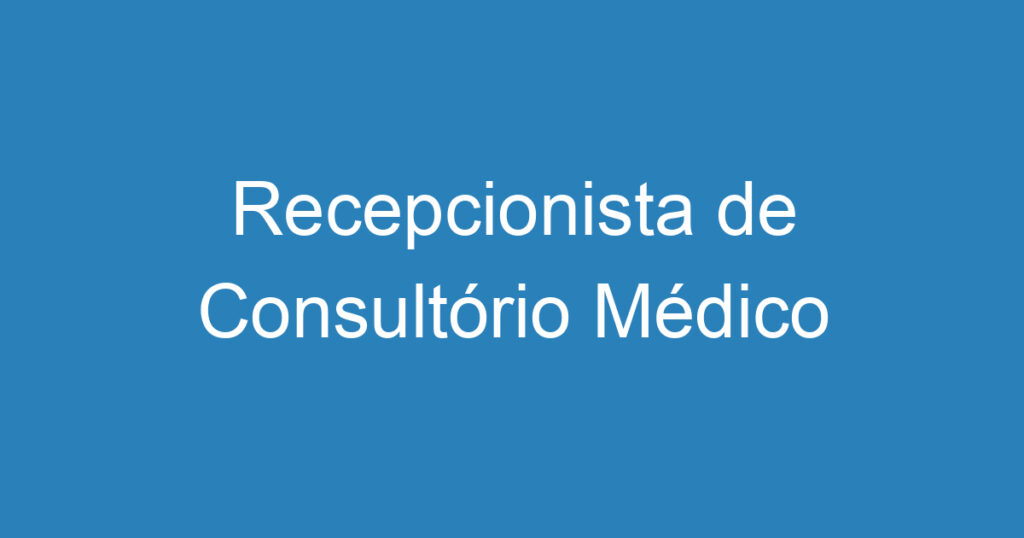 Recepcionista de Consultório Médico 1