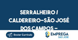 SERRALHEIRO / CALDEREIRO-São José dos Campos - SP 3