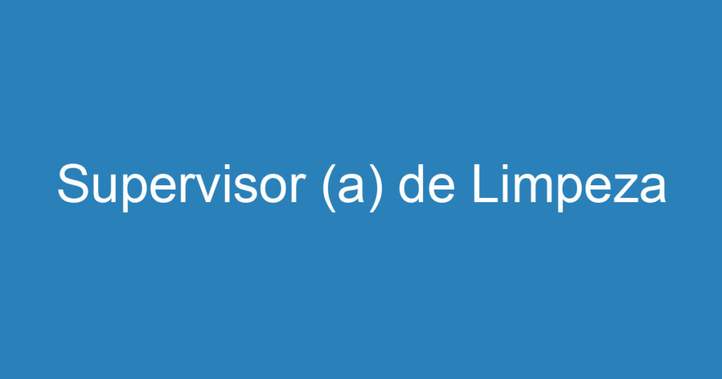 Supervisor (a) de Limpeza 1