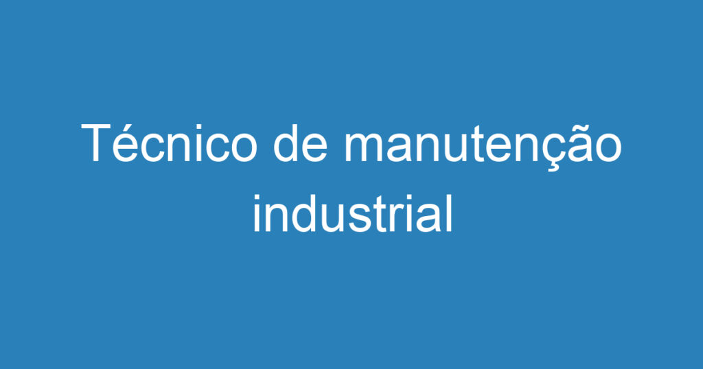 Técnico de manutenção industrial 1