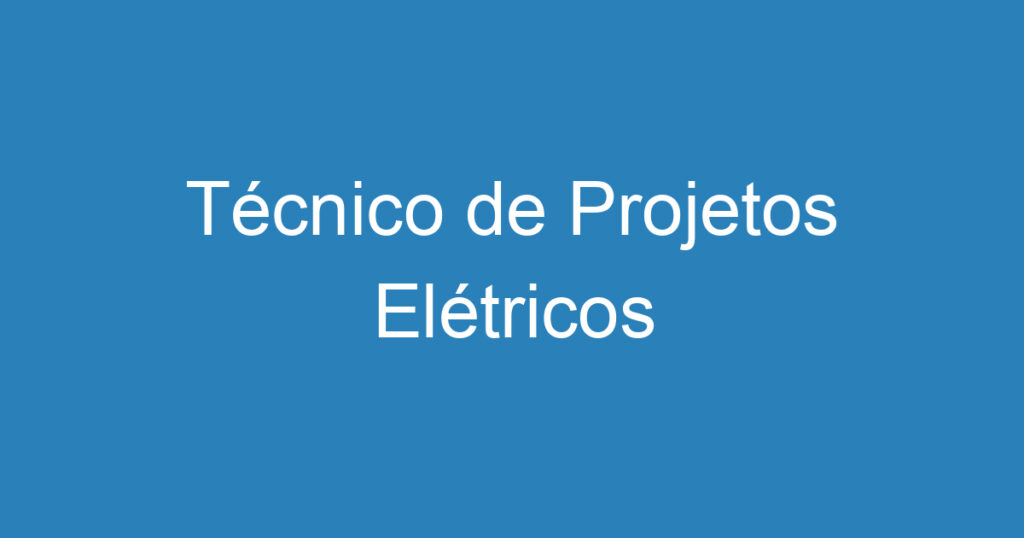 Técnico de Projetos Elétricos 1