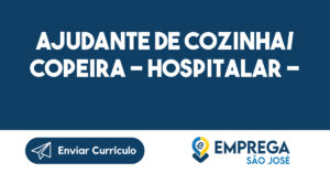 AJUDANTE DE COZINHA/ COPEIRA - HOSPITALAR - JACAREÍ 14