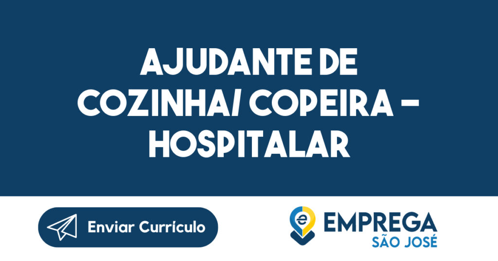 AJUDANTE DE COZINHA/ COPEIRA - HOSPITALAR 1