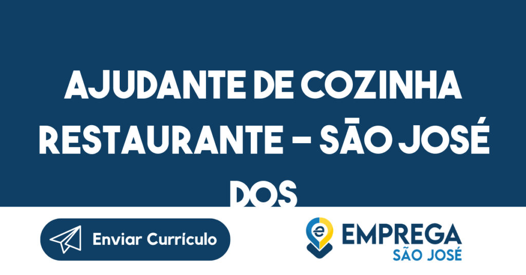 AJUDANTE DE COZINHA RESTAURANTE - SÃO JOSÉ DOS CAMPOS 1