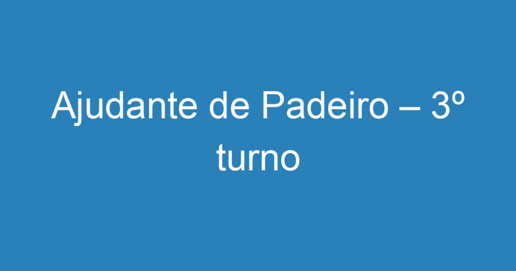 Ajudante de Padeiro – 3º turno 1